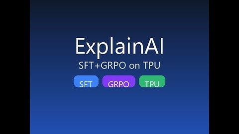 ExplainAI: Transparent Reasoning with SFT + GRPO on TPU