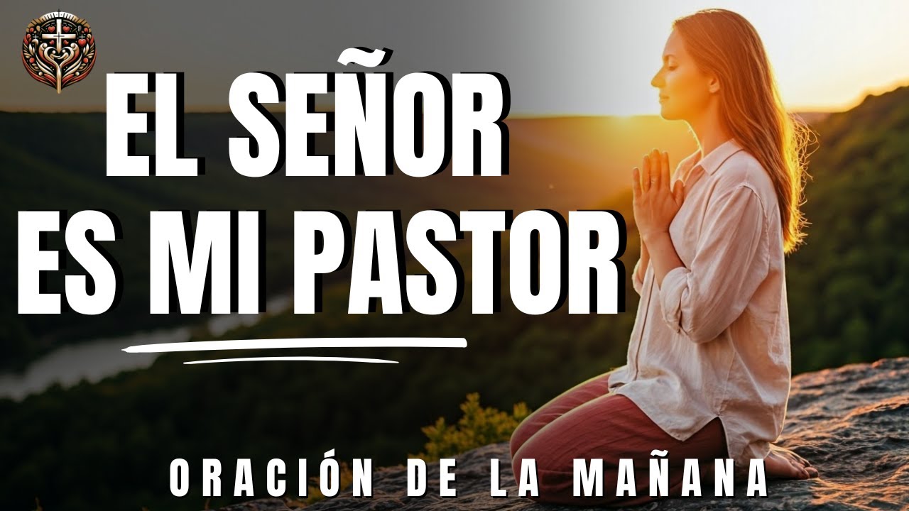 Oración de la Mañana: Encuentra Paz y Guía con el Salmo 23 | El Señor ...