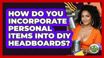 How Do You Incorporate Personal Items Into DIY Headboards? - The Upcycle Lab