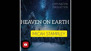 MICAH STAMPLEY - HEAVEN ON EARTH LYRICAL VIDEO