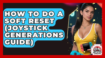 How To Do A Soft Reset (Joystick Generations Guide) - Joystick Generations