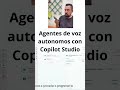Agentes de voz autónomos con Copilot Studio