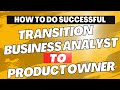 Transition from Business Analyst to Product Owner I business analyst interview questions