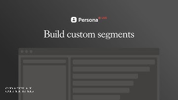 Build custom segments  — PersonaLive 101