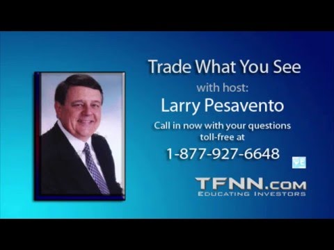 March 7th Trade What You See with Larry Pesavento on TFNN - 2016