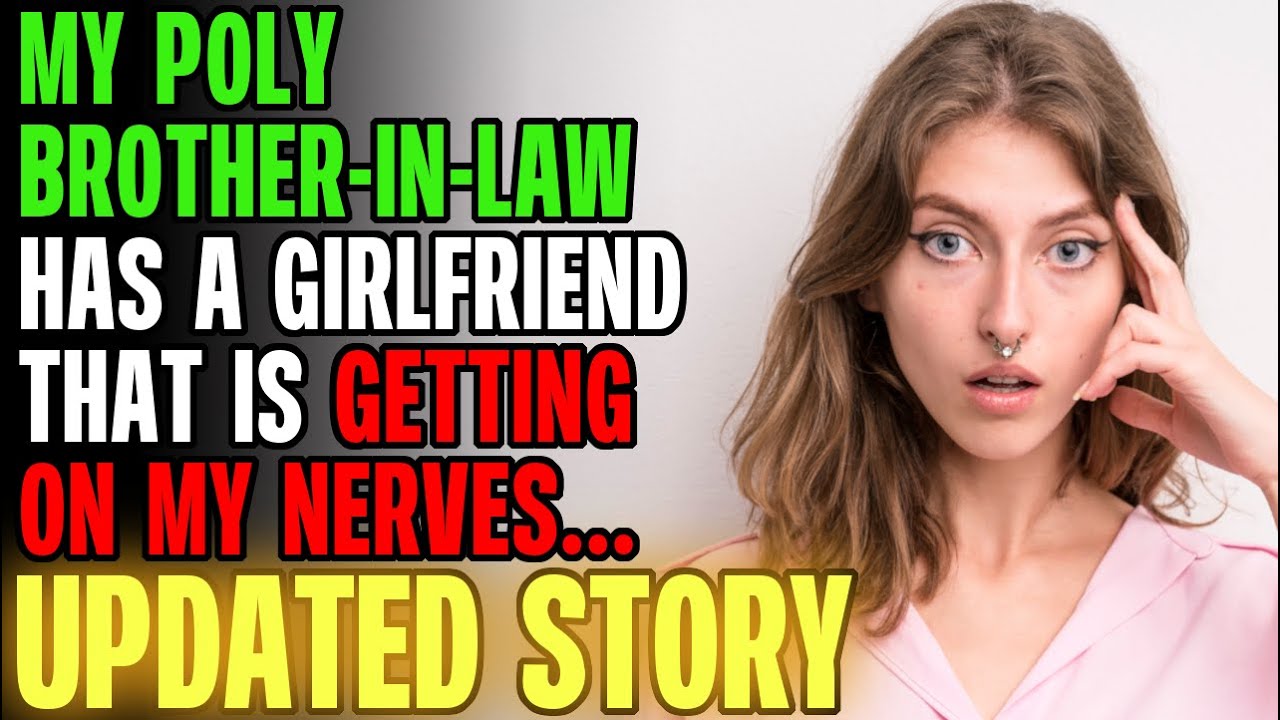 My Poly Brother-In-Law Has A GF That Is Getting On Everyone's Nerves... | Reading Reddit Stories