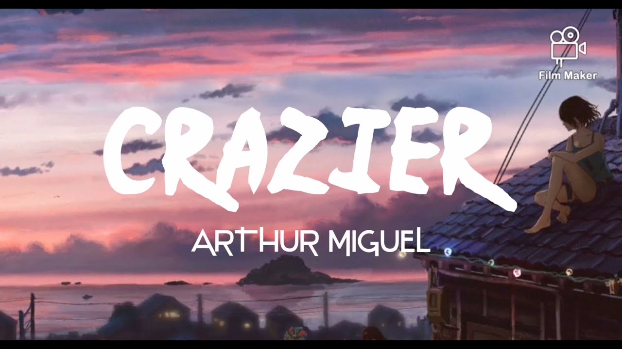 ARTHUR MIGUEL - CRAZIER LYRICS (COVER)