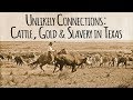 Unlikely Connections: Texas Cattle, California Gold, and Slavery in Antebellum Texas