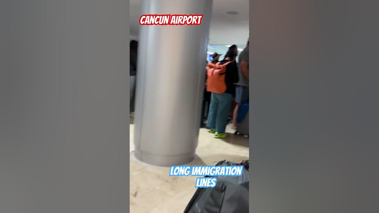 Long immigration lines at cancun airport youtube