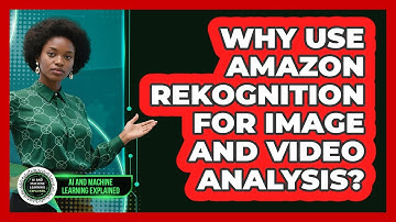 Why Use Amazon Rekognition For Image And Video Analysis? - AI and Machine Learning Explained