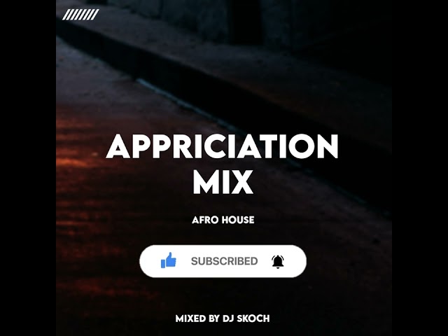 Afro House II Appreciation Mix II Mixed by DJ Skoch class=