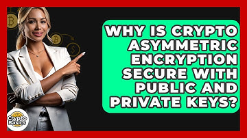 Why Is Crypto Asymmetric Encryption Secure With Public And Private Keys? - CryptoBasics360.com