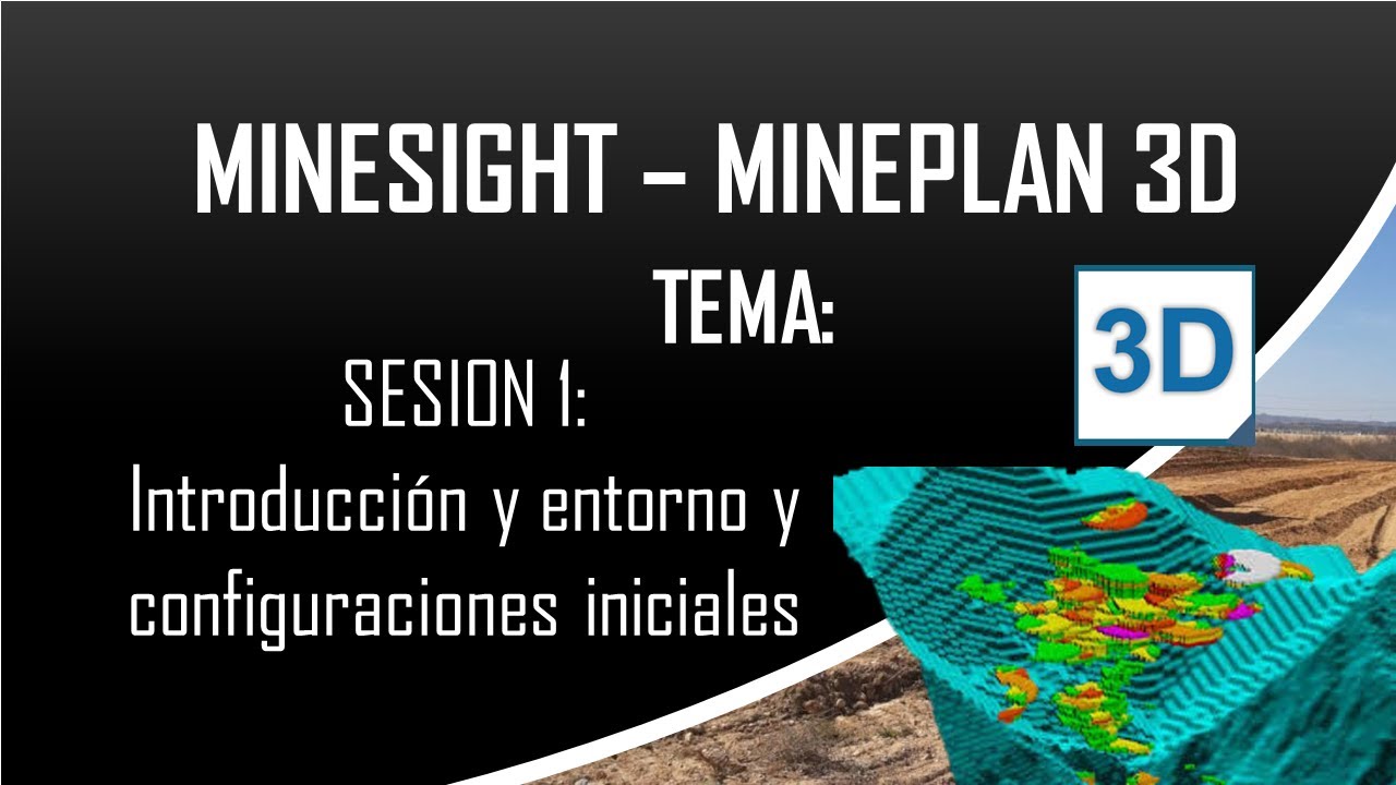 MINESIGHT - MINEPLAN 3D : Sesion 01: Introduccion y entorno del programa