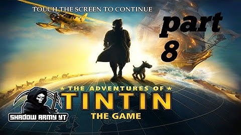 The Adventures of Tintin  - Chapter 8: The Big Heist of a Small Ship Walkthrough| [Gameplay]