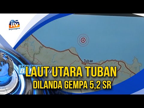 Laut Utara Tuban Dilanda Gempa 5,2 SR, Tidak Berpotensi Tsunami