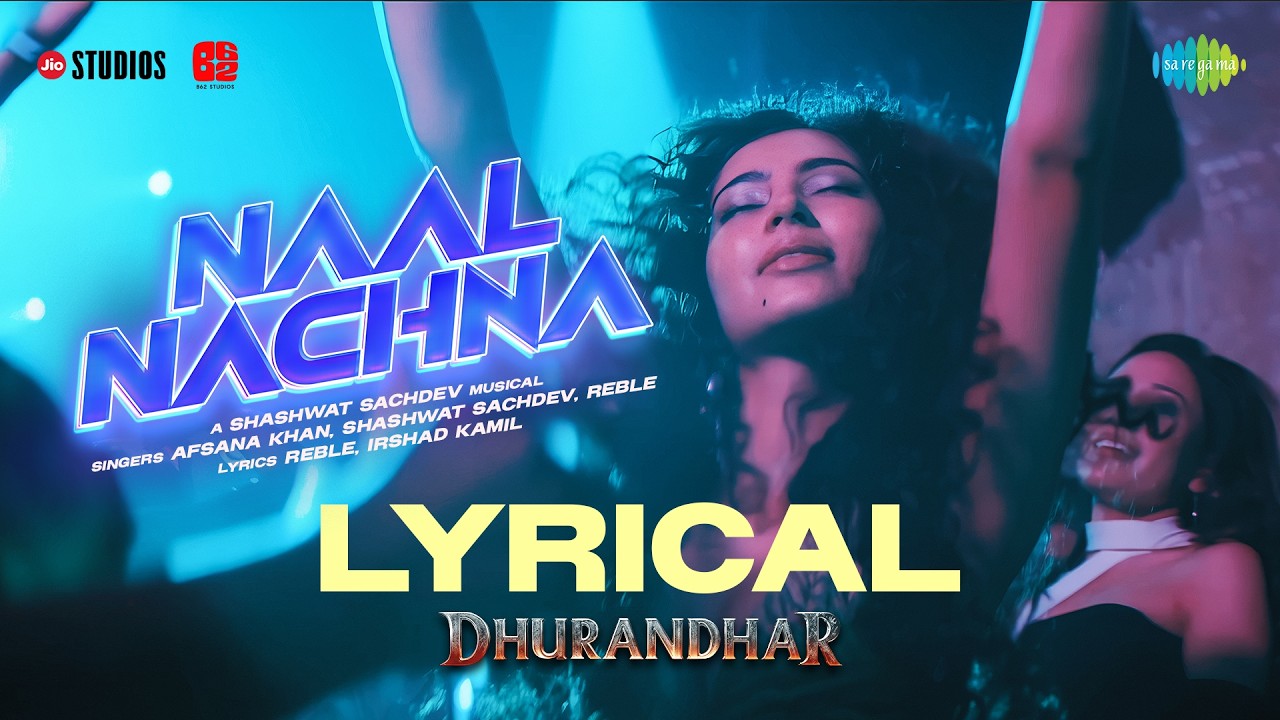 Naal Nachna - Lyrical | Dhurandhar | Ranveer Singh, Sara Arjun, Shashwat S, Afsana K, Reble, Irshad