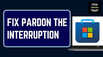 How to Fix Pardon the Interruption in Microsoft Store on Windows PC 2025