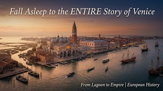 🌙 Fall Asleep to the ENTIRE Story of Venice | From Lagoon to Empire | The Rise & Fall of Europe’s