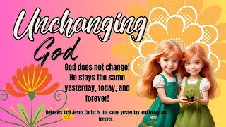UNCHANGING:  God's Attributes Never Changes