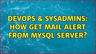 DevOps & SysAdmins: How get mail alert from mysql server?