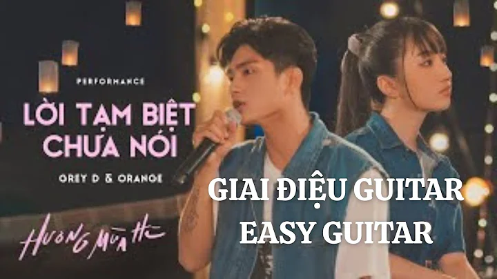 Lời tạm biệt chưa nói - GREY D & ORANGE, Kai Đinh | Giai điệu Guitar | Tab Easy Guitar