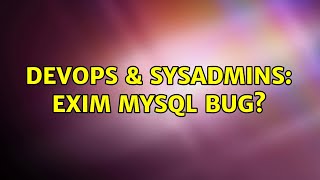 DevOps & SysAdmins: Exim MySql Bug?