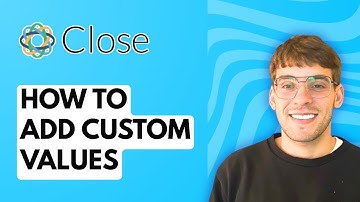 How to Add Custom Values in Close CRM [2025 Guide]