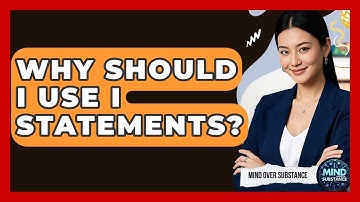 Why Should I Use I Statements? - Mind Over Substance