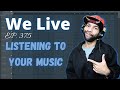 We Live!!! Listening To Your Music