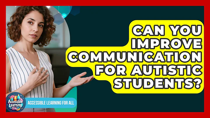 Can You Improve Communication For Autistic Students? - Accessible Learning For All