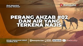 Perang Ahzab #2 dan Air yang Terkena Najis - Ustadz Muhammad Abduh Tuasikal, M.Sc