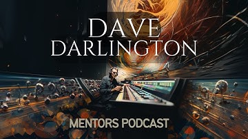 Mentors Podcast  -  Dave Darlington - Mastering More Than Music