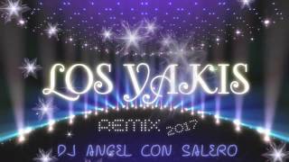 NUEVO TEMA DE LOS YAKIS REMIX 2017 DJ ANGEL CON SALERO