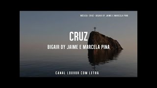 CRUZ Bigair Dy Jaime e Marcela Pina com Letra