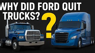 Why Ford Stopped Making Heavy Trucks (The Untold Story)