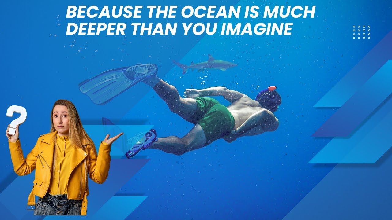 Because the Ocean is Much Deeper than You Imagine YouTube Because the Ocean is Much Deeper than You Imagine YouTube