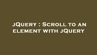 jQuery : Scroll to an element with jQuery