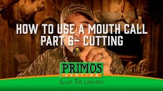 How To Use A Mouth Call Part 6 - Cutting