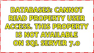 Databases: Cannot read property user access. this property is not available on sql server 7.0 Details