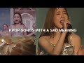 KPOP SONGS WITH A SAD/DEEP MEANING