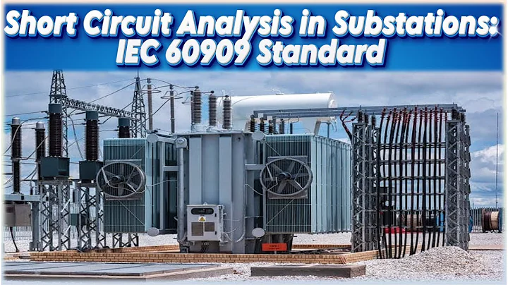 Introduction to Short Circuit Analysis | Short Circuit Analysis in Substation IEC 60909 Standard
