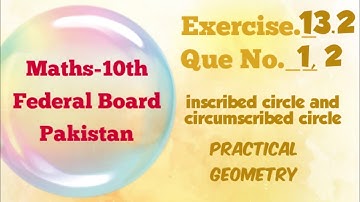 Exercise 13.2, Q1, Q2, Class 10 Maths, Federal / Punjab Board, Incircle, circumcircle, practical ge