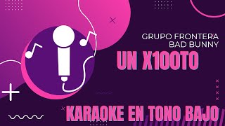 un x100to (Karaoke) Grupo Frontera x Bad Bunny - KARAOKE EN TONO BAJO