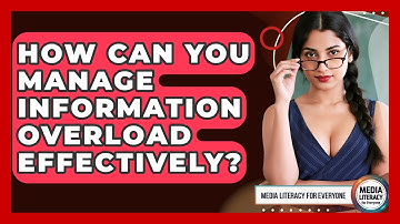 How Can You Manage Information Overload Effectively? - Media Literacy For Everyone