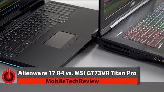 Alienware 17 R4 vs  MSI GT73VR Titan Pro Comparison Smackdown