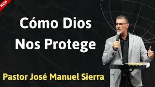 Cómo Dios nos protege - P𝖺𝗌𝗍𝗈𝗋 José Manuel Sierra