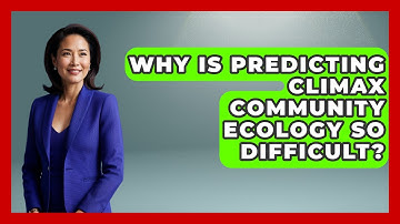 Why Is Predicting Climax Community Ecology So Difficult? - Explaining Ecology