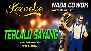 Karaoke TERLALU SAYANG - Siti Aliyah ( Nada Pria )