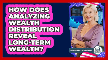 How Does Analyzing Wealth Distribution Reveal Long-term Wealth? - Demographic Data Answers