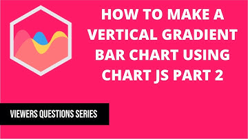 How to make a vertical gradient bar chart using Chart JS Part 2
